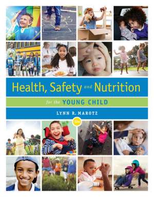 Health, Safety, and Nutrition for the Young Child de Lynn Marotz