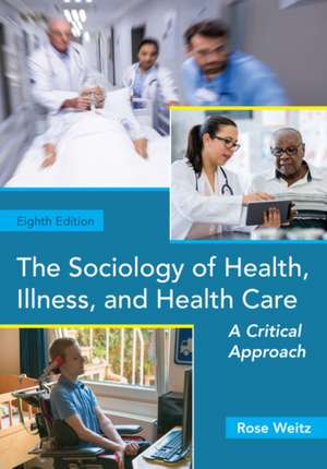 The Sociology of Health, Illness, and Health Care de Rose Weitz