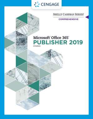 Shelly Cashman Series Microsoft Office 365 & Publisher 2019 Comprehensive de Joy L. Starks