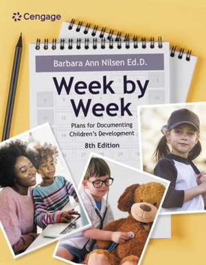 Week by Week: Plans for Documenting Children's Development de Barbara Ann Nilsen