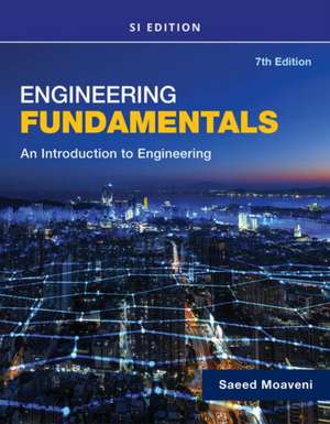 Engineering Fundamentals An Introduction to Engineering, SI Edition de Saeed Moaveni