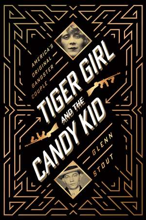 Tiger Girl And The Candy Kid: America's Original Gangster Couple de Glenn Stout