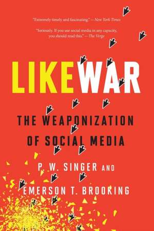 Likewar: The Weaponization of Social Media de P. W. Singer