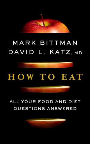 How To Eat: All Your Food and Diet Questions Answered: A Food Science Nutrition Weight Loss Book de Mark Bittman