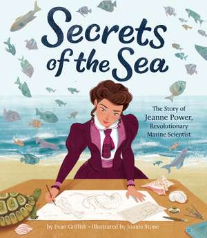 Secrets of the Sea: The Story of Jeanne Power, Revolutionary Marine Scientist de Evan Griffith