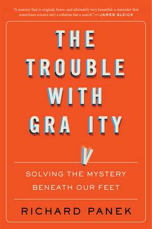 The Trouble With Gravity: Solving the Mystery Beneath Our Feet de Richard Panek