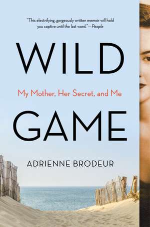 Wild Game: My Mother, Her Secret, and Me de Adrienne Brodeur