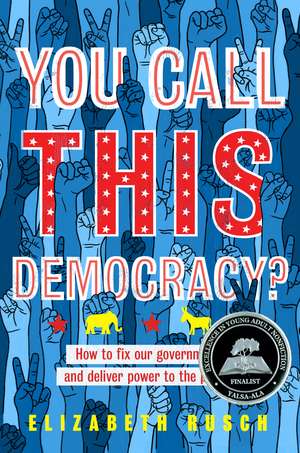 You Call This Democracy?: How to Fix Our Government and Deliver Power to the People de Elizabeth Rusch