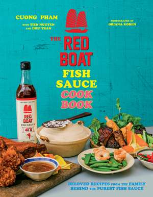 The Red Boat Fish Sauce Cookbook: Beloved Recipes from the Family Behind the Purest Fish Sauce de Cuong Pham