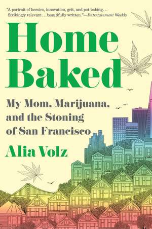 Home Baked: My Mom, Marijuana, and the Stoning of San Francisco de Alia Volz