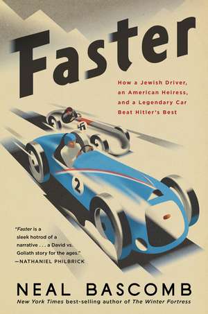 Faster: How a Jewish Driver, an American Heiress, and a Legendary Car Beat Hitler's Best de Neal Bascomb