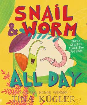 Snail and Worm All Day: Three Stories About Two Friends de Tina Kügler