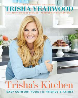 Trisha's Kitchen: Easy Comfort Food for Friends and Family de Trisha Yearwood