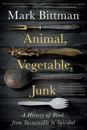 Animal, Vegetable, Junk: A History of Food, from Sustainable to Suicidal: A Food Science Nutrition History Book de Mark Bittman