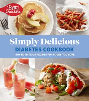 Betty Crocker Simply Delicious Diabetes Cookbook: 160+ Nutritious Recipes for Foods You Love de Betty Crocker