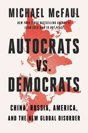 Autocrats vs. Democrats de Michael McFaul