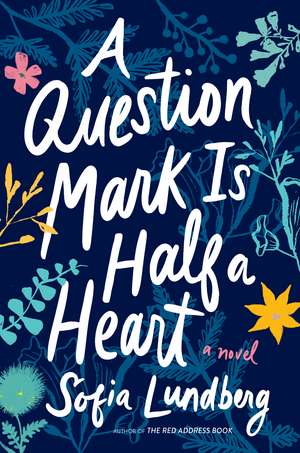 A Question Mark Is Half a Heart: A Novel de Sofia Lundberg