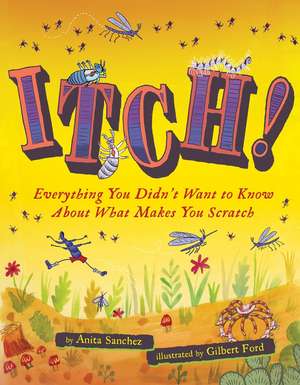 Itch!: Everything You Didn't Want to Know About What Makes You Scratch de Anita Sanchez