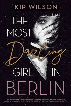 The Most Dazzling Girl in Berlin de Kip Wilson