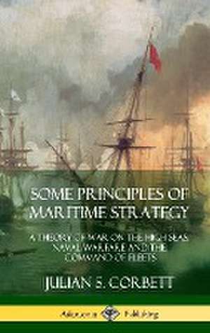 Some Principles of Maritime Strategy de Julian S. Corbett