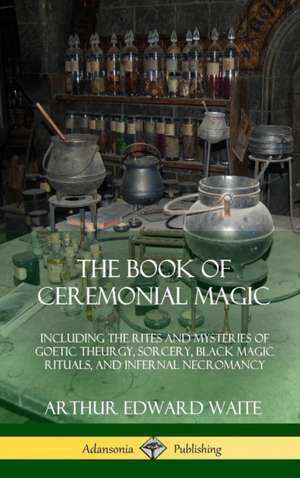 The Book of Ceremonial Magic de Arthur Edward Waite