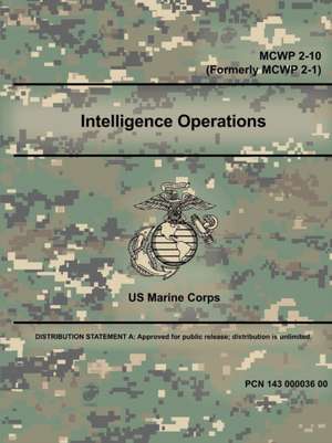 Intelligence Operations - MCWP 2-10 (Formerly MCWP 2-1) de U. S . Marine Corps