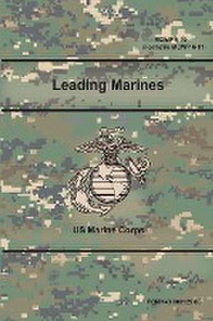 Leading Marines (MCWP 6-10) (Formerly MCWP 6-11) de Us Marine Corps