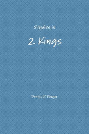 Studies in 2 Kings de Dennis Dinger