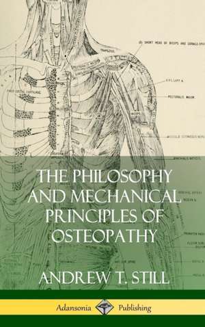 The Philosophy and Mechanical Principles of Osteopathy (Hardcover) de Andrew T. Still