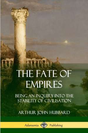 The Fate of Empires de Arthur John Hubbard