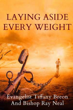 Laying Aside Every Weight de Evangelist Tiffany and Bishop Ray Neal