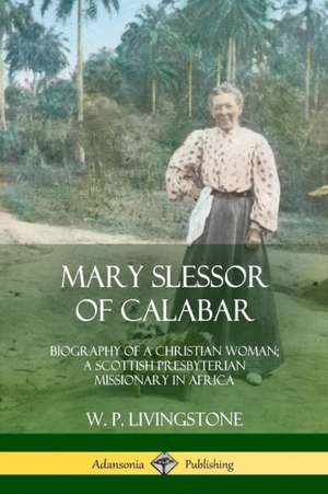 Mary Slessor of Calabar de W. P. Livingstone