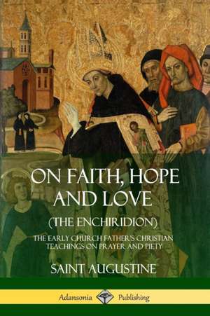 On Faith, Hope and Love (The Enchiridion) de Saint Augustine