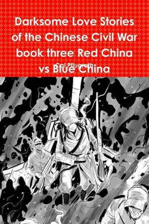 Darksome Love Stories of the Chinese Civil War book three Red China vs Blue China de Cal Pflugrath