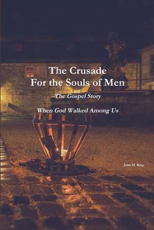 The Crusade For the Souls of Men de John King