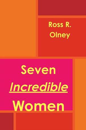 Seven Incredible Women de Ross R. Olney