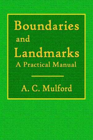 Boundaries and Landmarks - A Practical Manual de A. C. Mulford