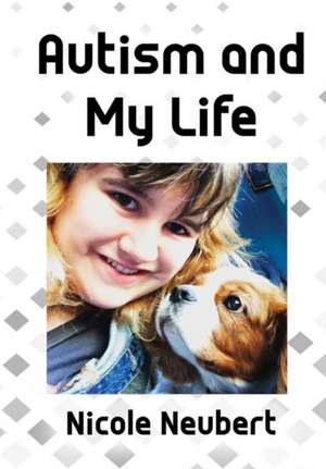 Autism and My Life de Nicole Neubert