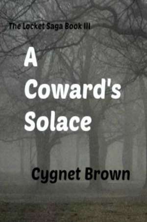 A Coward's Solace The Locket Saga Book III de Cygnet Brown