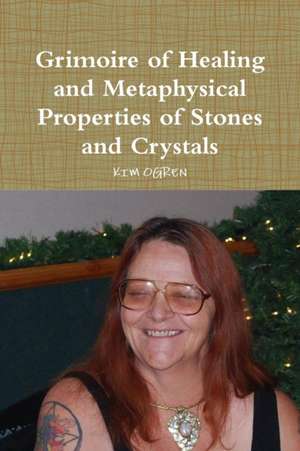 Grimoire of Healing and Metaphysical Properties of Stones and Crystals de Kim Ogren