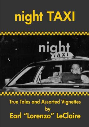 NIGHT TAXI, True Tales and Assorted Vignettes de Earl "Lorenzo" LeClaire