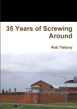 35 Years of Screwing Around de Rob Tisbury