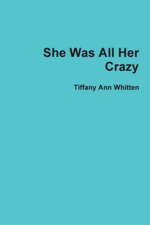 She Was All Her Crazy de Tiffany Ann Whitten