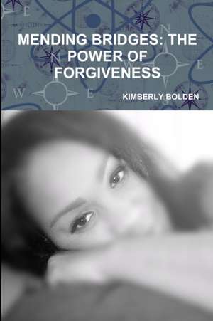 Mending Bridges/ The Power of Forgiveness de Kimberly Bolden