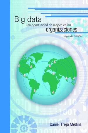 Big data, una oportunidad de mejora en las organizaciones de Daniel Trejo Medina