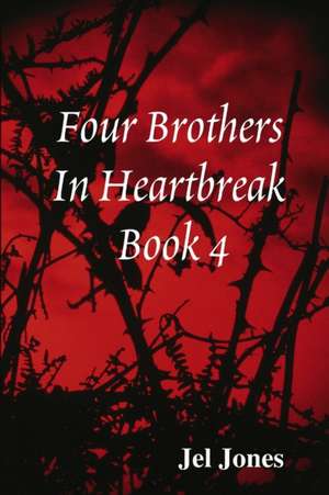 Four Brothers In Heartbreak Book 4 de Jel Jones