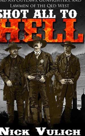 Shot All to Hell de Nick Vulich