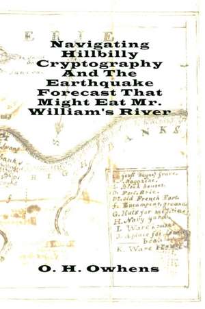 Navigating Hillbilly Cryptography And The Earthquake Forecast That Might Eat Mr. William's River de O. H. Owhens