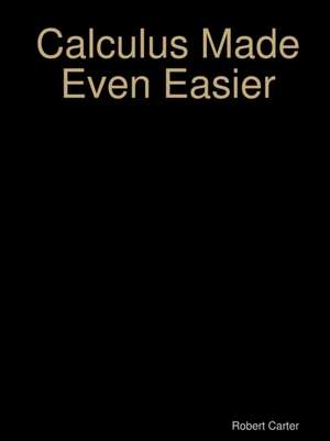 Calculus Made Even Easier de Robert Carter