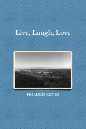 Live, Laugh, Love de Holden Reyes